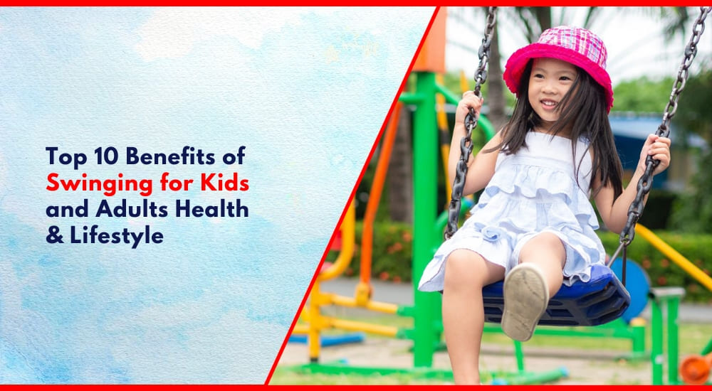 Top 10 Benefits of Swinging for Kids and Adults Health & Lifestyle