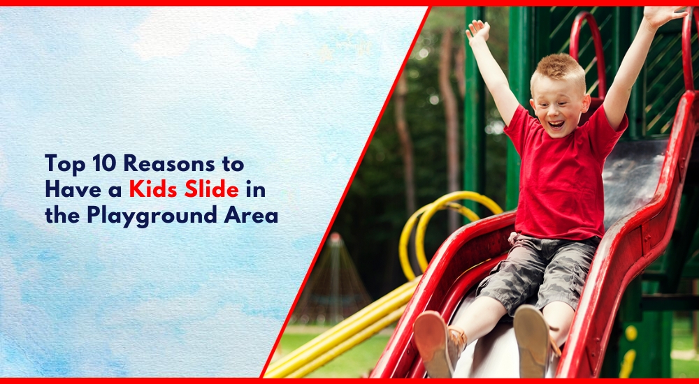 Top 10 Reasons to Have a Kids Slide in the Playground Area