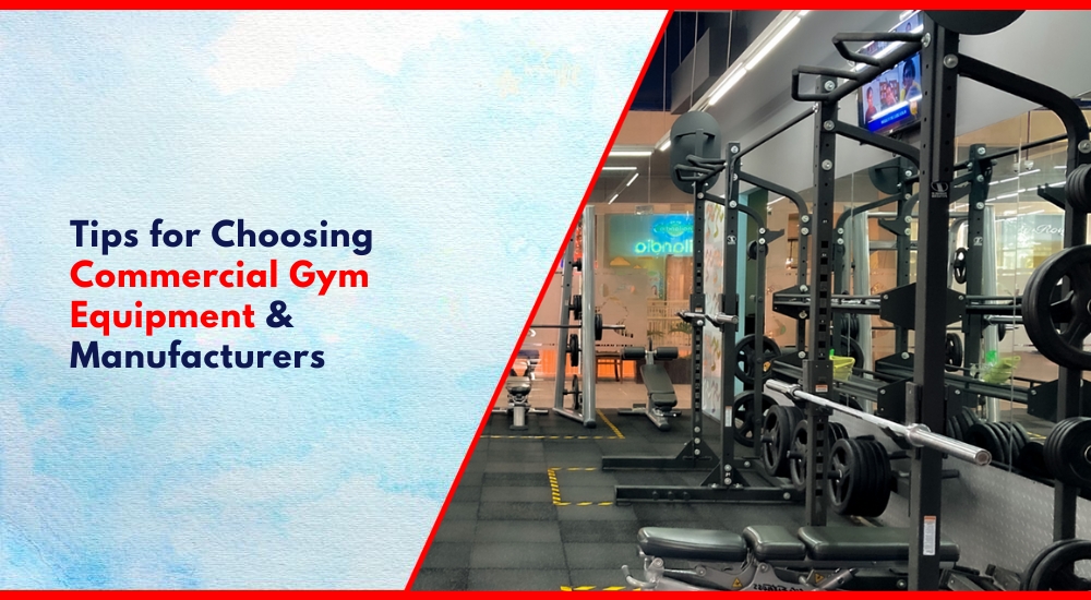 Tips for Choosing Commercial Gym Equipment & Manufacturers